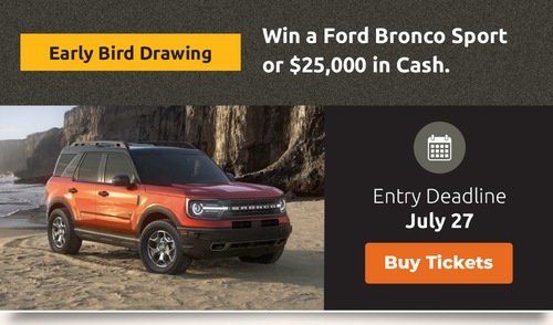 Early Bird: Win a Ford Bronco Sport or $25,000 Cash; Entry Deadline June 27